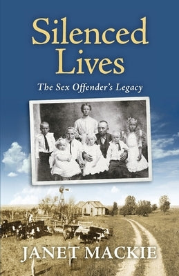 Silenced Lives: The Sex Offender's Legacy by MacKie, Janet