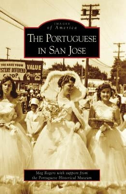 The Portuguese in San Jose by Rogers, Meg