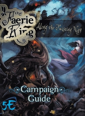 Along the Twisting Way: The Faerie Ring Campaign Guide (5th Edition) by Gable, Scott