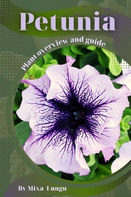 Petunia: Plant overview and guide by Lungu, Mixa