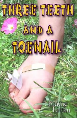 Three Teeth and a Toenail by Littau, Elaine