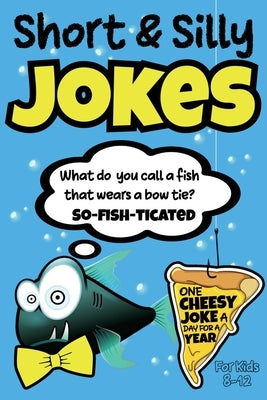Short & Silly Jokes for Kids 8-12 by Squid, Albert B.
