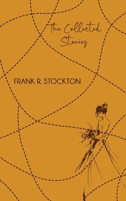 The Collected Stories by Frank Stockton