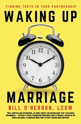 Waking Up Marriage: Finding Truth In Your Partnership by O'Herron, Bill