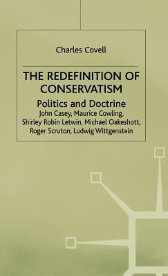 The Redefinition of Conservatism: Politics and Doctrine by Covell, Charles