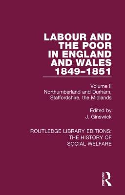Labour and the Poor in England and Wales - The letters to The Morning Chronicle from the Correspondants in the Manufacturing and Mining Districts, the by Ginswick, Jules