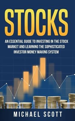 Stocks: An Essential Guide To Investing In The Stock Market And Learning The Sophisticated Investor Money Making System by Carter, Matthew G.