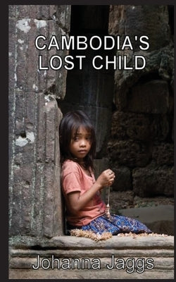 Cambodia's Lost Child by Jaggs, Johanna