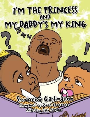 I'm the Princess and My Daddy's My King by Garlington, Shudonica