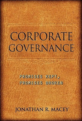 Corporate Governance: Promises Kept, Promises Broken by Macey, Jonathan R.