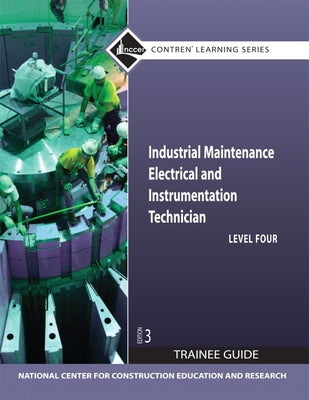 Industrial Maintenance Electrical & Instrumentation Trainee Guide, Level 4 by Nccer