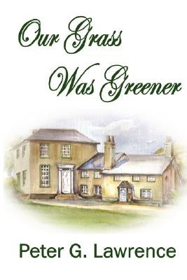 Our Grass Was Greener by Lawrence, Peter G.
