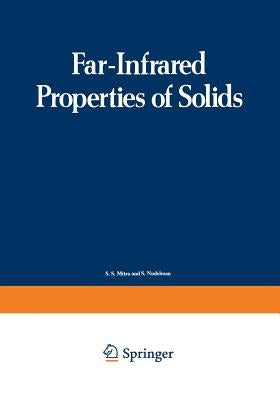Far-Infrared Properties of Solids: Proceedings of a NATO Advanced Study Institute, Held in Delft, Netherland, August 5-23, 1968 by Mitra, S.