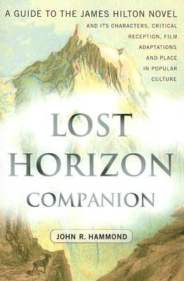 Lost Horizon Companion: A Guide to the James Hilton Novel and Its Characters, Critical Reception, Film Adaptations and Place in Popular Culture by Hammond, John R.