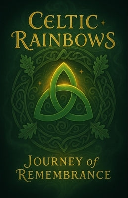 Celtic Rainbows: Journey of Remembrance by Gael, Lumen