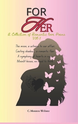 For her a collection of romantic love poems vol-1: Emotional poetry about love by Webster, C. Montero