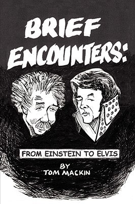 Brief Encounters: From Einstein to Elvis by Mackin, Tom