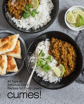 Curries!: All Types of Delicious Curry Recipes for Curry Lovers (3rd Edition) by Press, Booksumo