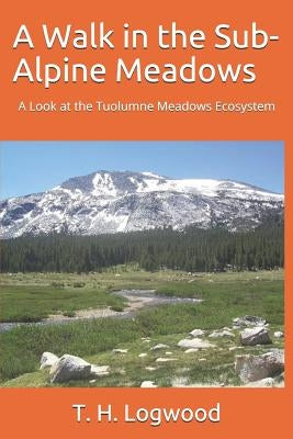 A Walk in the Sub-Alpine Meadows: A Look at the Tuolumne Meadows Ecosystem by Jack, William a.