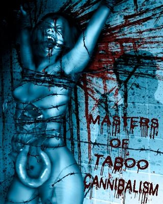 Masters of Taboo: Cannibalism: Limited Edition, Digesting The Human Condition by Jackson, Bryan