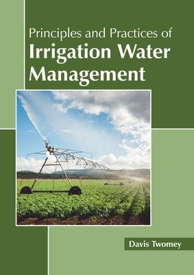 Principles and Practices of Irrigation Water Management by Twomey, Davis