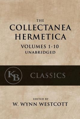 Collectanea Hermetica: (Volumes 1-10) [Single-Volume, Unabridged] by Westcott, W. Wynn