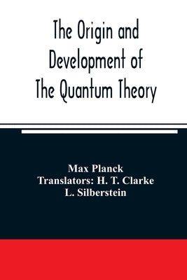 The origin and development of the quantum theory by Planck, Max