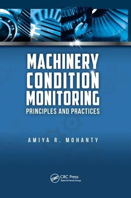 Machinery Condition Monitoring: Principles and Practices by Mohanty, Amiya Ranjan
