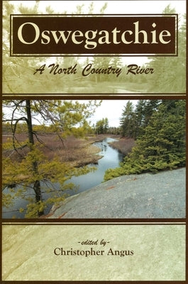 Oswegatchie: A North Country River by Angus, Christopher