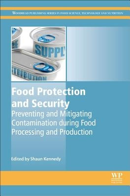 Food Protection and Security: Preventing and Mitigating Contamination During Food Processing and Production by Kennedy, Shaun
