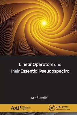 Linear Operators and Their Essential Pseudospectra by Jeribi, Aref
