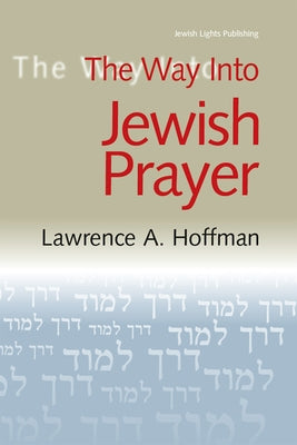 The Way Into Jewish Prayer by Hoffman, Lawrence A.
