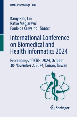 International Conference on Biomedical and Health Informatics 2024: Proceedings of Icbhi 2024, October 30 - November 2, 2024, Tainan, Taiwan by Lin, Kang-Ping