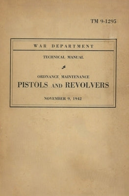 United States Army Ordnance Maintenance Manual On Pistols & Revolvers TM 9-1293 by History Delivered