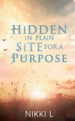 HiDDEN iN PLAiN SiTE FOR A PURPOSE by L, Nikki
