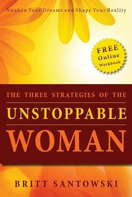The Three Strategies of the Unstoppable Woman by Santowski, Britt