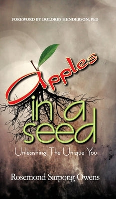 Apples in A Seed: Unleashing the Unique You by Owens, Rosemond Sarpong