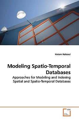 Modeling Spatio-Temporal Databases by Halaoui, Hatem