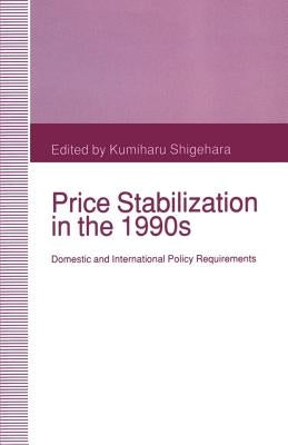 Price Stabilization in the 1990s: Domestic and International Policy Requirements by Shigehara, Kumiharu
