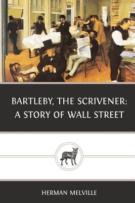 Bartleby, the Scrivener: A Story of Wall Street by Melville, Herman