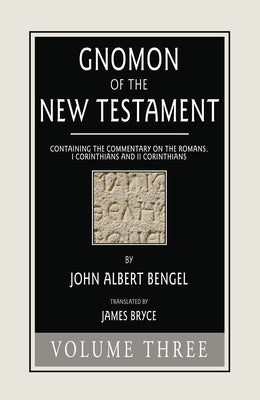Gnomon of the New Testament, Volume 3 by Bengel, John a.