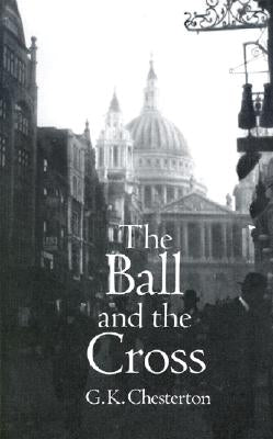 The Ball and the Cross by Chesterton, G. K.