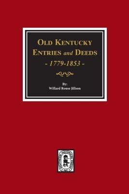Old Kentucky Entries and Deeds, 1779-1853 by Jillson, Willard Rouse