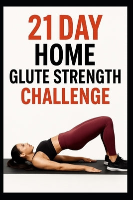 21 Day Home Glute Strength Challenge by Myers, Dominique
