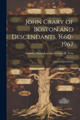 John Crary of Boston and Descendants, 1660-1967: A Genealogical Study by Daniels, Alsace Lorraine 1918-1977
