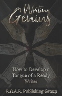 Writing Genius: How to Develop a Tongue of a Ready Writer! by Bur, Y.