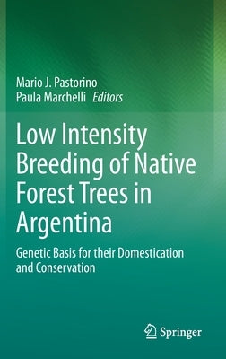 Low Intensity Breeding of Native Forest Trees in Argentina: Genetic Basis for Their Domestication and Conservation by Pastorino, Mario J.