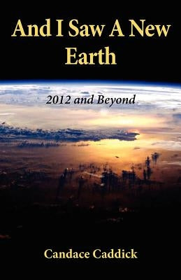 And I Saw a New Earth by Caddick, Candace