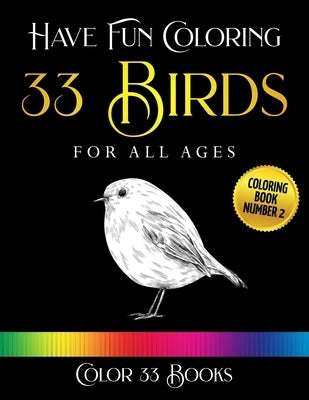 Have Fun Coloring 33 Birds: Coloring Book Number 2 by Books, Color 33