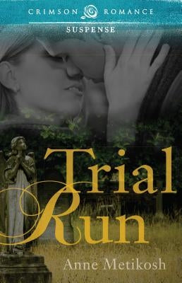 Trial Run by Metikosh, Anne